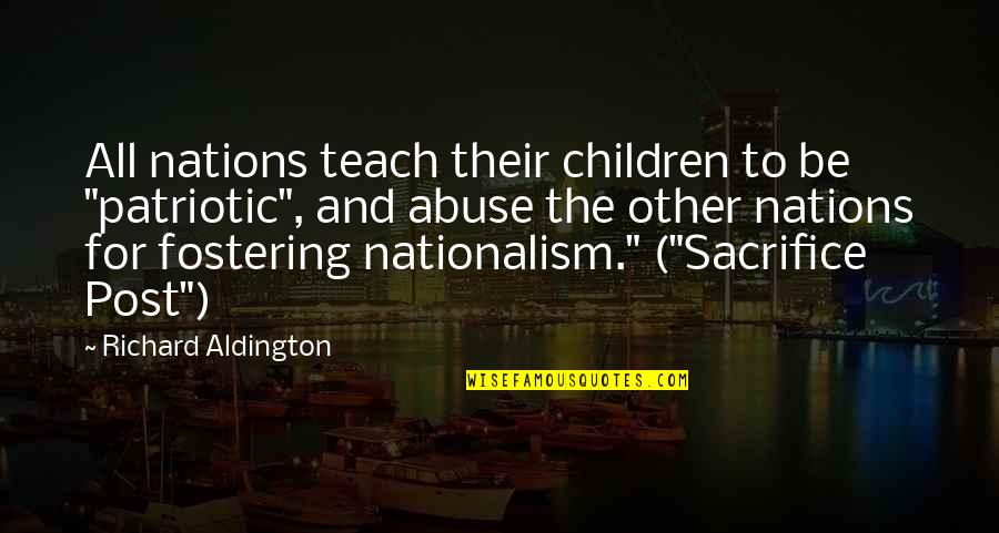 Unsatisfied Quotes Quotes By Richard Aldington: All nations teach their children to be "patriotic",
