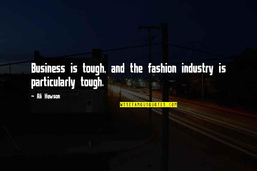 Unsatisfied Wife Quotes By Ali Hewson: Business is tough, and the fashion industry is