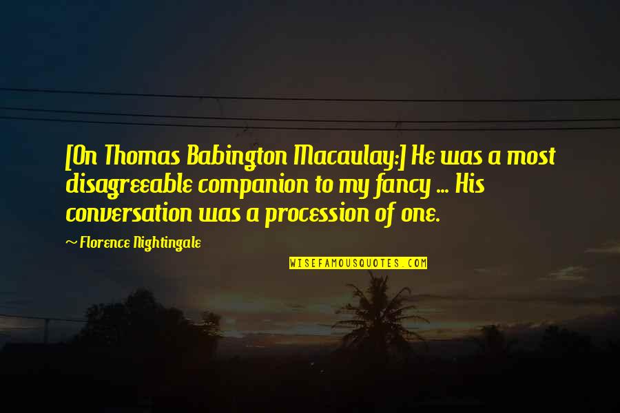Unsavable Teeth Quotes By Florence Nightingale: [On Thomas Babington Macaulay:] He was a most