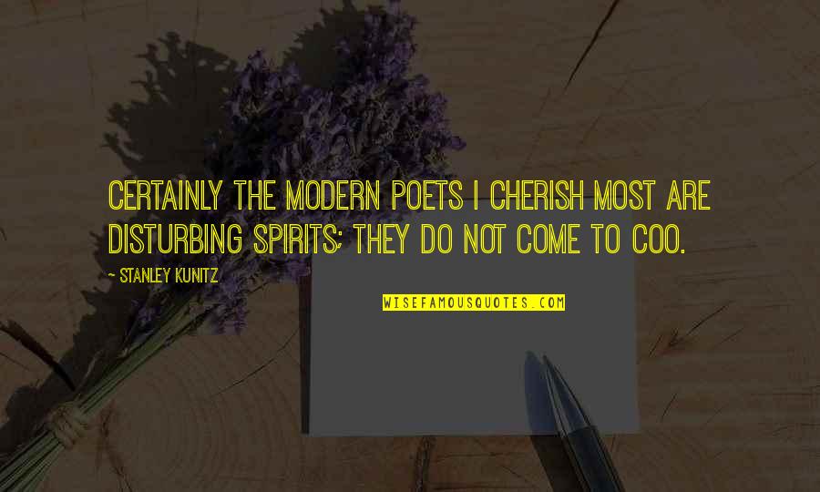Unsavable Teeth Quotes By Stanley Kunitz: Certainly the modern poets I cherish most are Unsavable Teeth Quotes By Stanley Kunitz: Certainly the modern poets I cherish most are