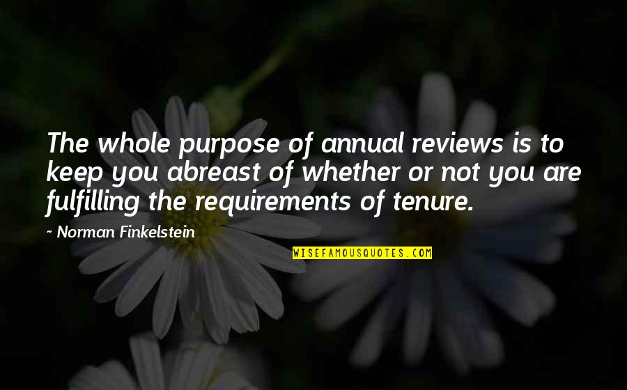 Unsaved Quotes By Norman Finkelstein: The whole purpose of annual reviews is to Unsaved Quotes By Norman Finkelstein: The whole purpose of annual reviews is to