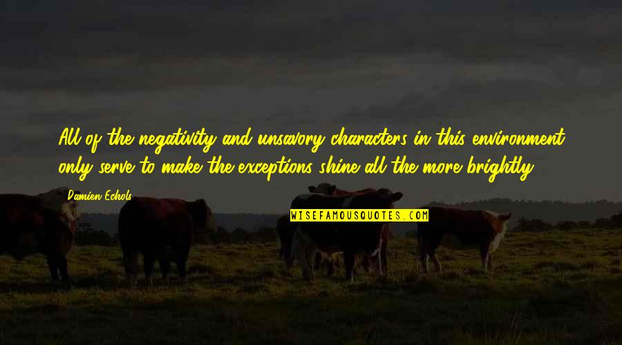 Unsavory Characters Quotes By Damien Echols: All of the negativity and unsavory characters in Unsavory Characters Quotes By Damien Echols: All of the negativity and unsavory characters in