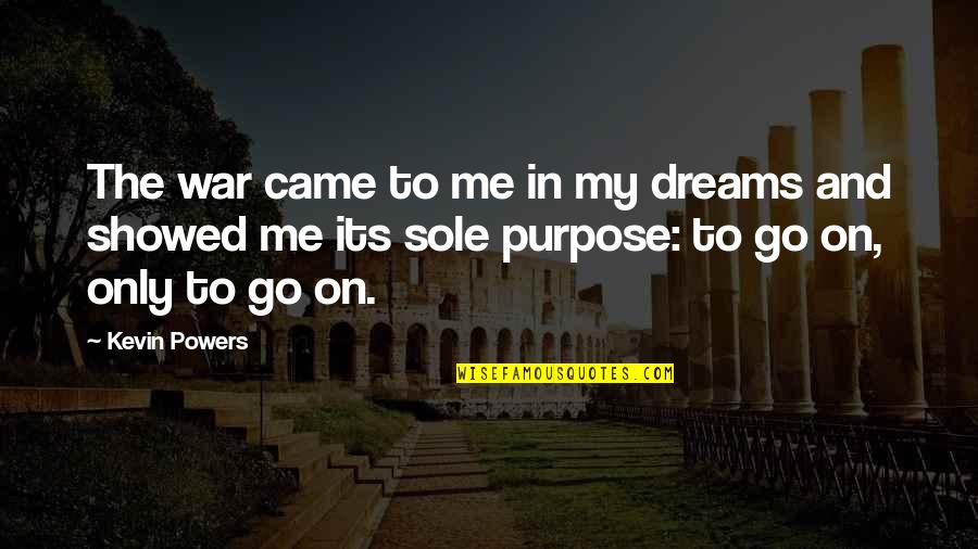 Unsavory Quotes By Kevin Powers: The war came to me in my dreams Unsavory Quotes By Kevin Powers: The war came to me in my dreams