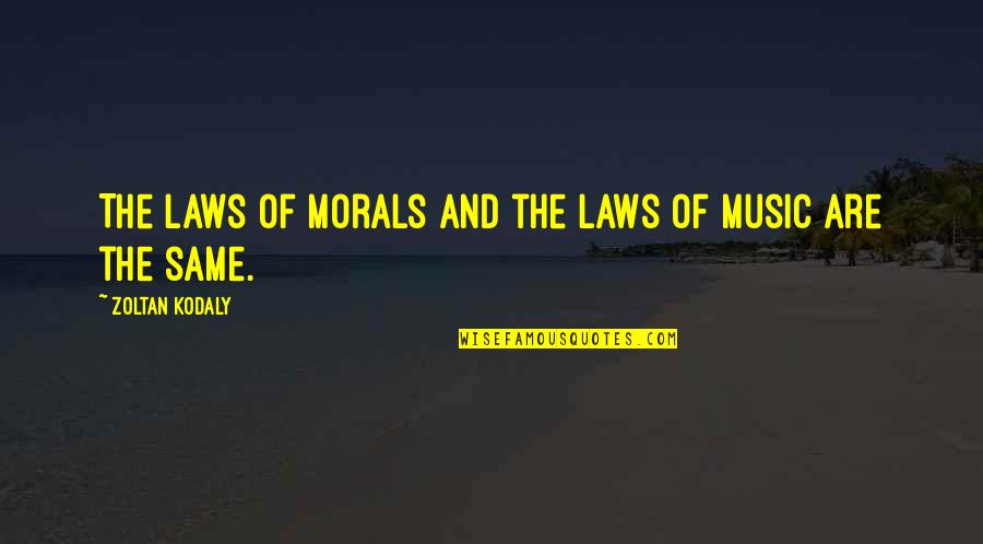 Unsavoury Quotes By Zoltan Kodaly: The laws of morals and the laws of