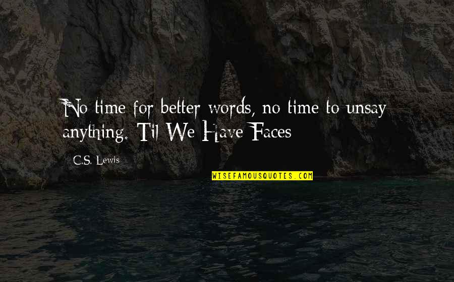 Unsay Quotes By C.S. Lewis: No time for better words, no time to