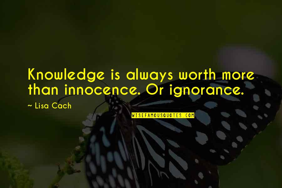 Unsayable Truths Quotes By Lisa Cach: Knowledge is always worth more than innocence. Or