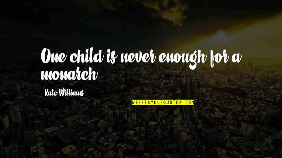 Unscalable Quotes By Kate Williams: One child is never enough for a monarch.