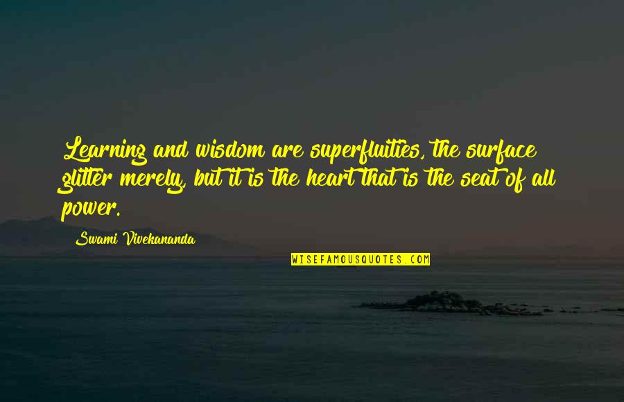 Unscarred Book Quotes By Swami Vivekananda: Learning and wisdom are superfluities, the surface glitter