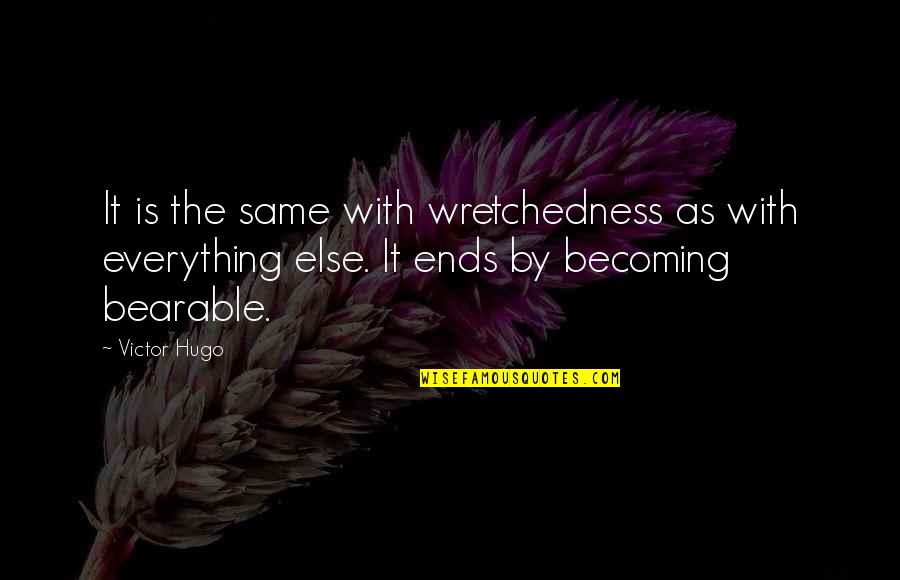 Unscarred Book Quotes By Victor Hugo: It is the same with wretchedness as with