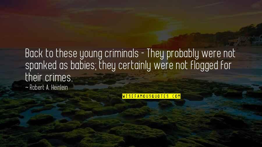 Unscheduled Dna Quotes By Robert A. Heinlein: Back to these young criminals - They probably