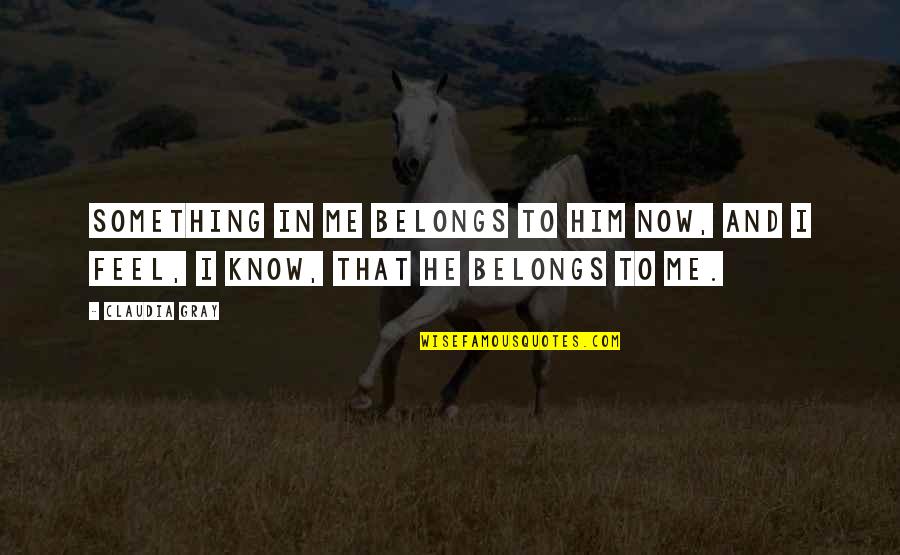 Unschooled Children Quotes By Claudia Gray: Something in me belongs to him now, and