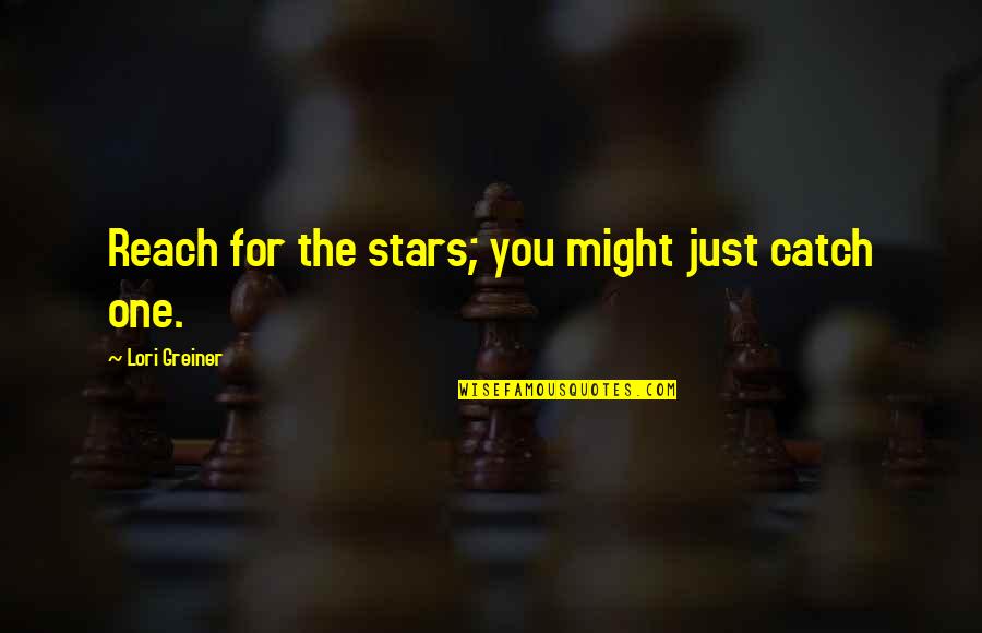 Unschoolers Quotes By Lori Greiner: Reach for the stars; you might just catch