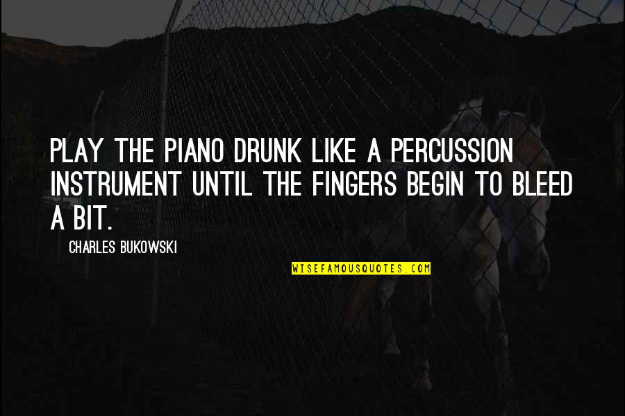 Unschuld Quotes By Charles Bukowski: Play the Piano Drunk Like a Percussion Instrument Unschuld Quotes By Charles Bukowski: Play the Piano Drunk Like a Percussion Instrument