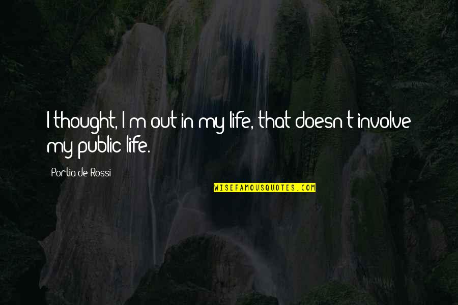Unschuld Quotes By Portia De Rossi: I thought, I'm out in my life, that Unschuld Quotes By Portia De Rossi: I thought, I'm out in my life, that