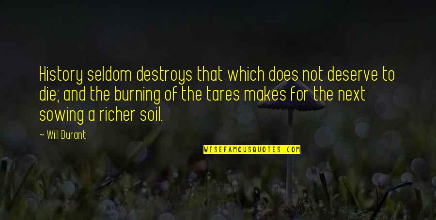 Unschuld Vom Quotes By Will Durant: History seldom destroys that which does not deserve Unschuld Vom Quotes By Will Durant: History seldom destroys that which does not deserve