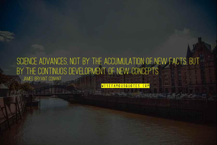 Unscientific Lockdown Quotes By James Bryant Conant: Science advances, not by the accumulation of new Unscientific Lockdown Quotes By James Bryant Conant: Science advances, not by the accumulation of new