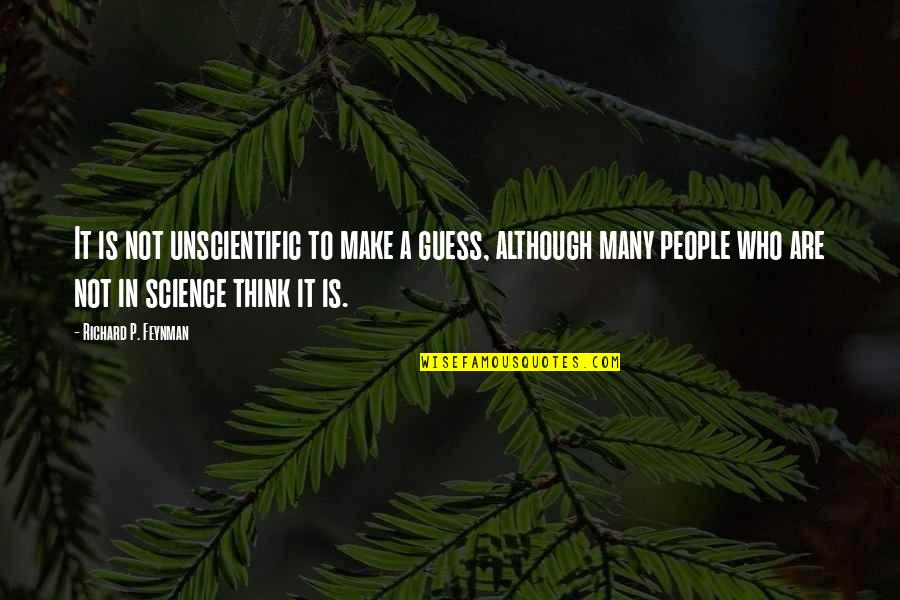 Unscientific Thinking Quotes By Richard P. Feynman: It is not unscientific to make a guess,