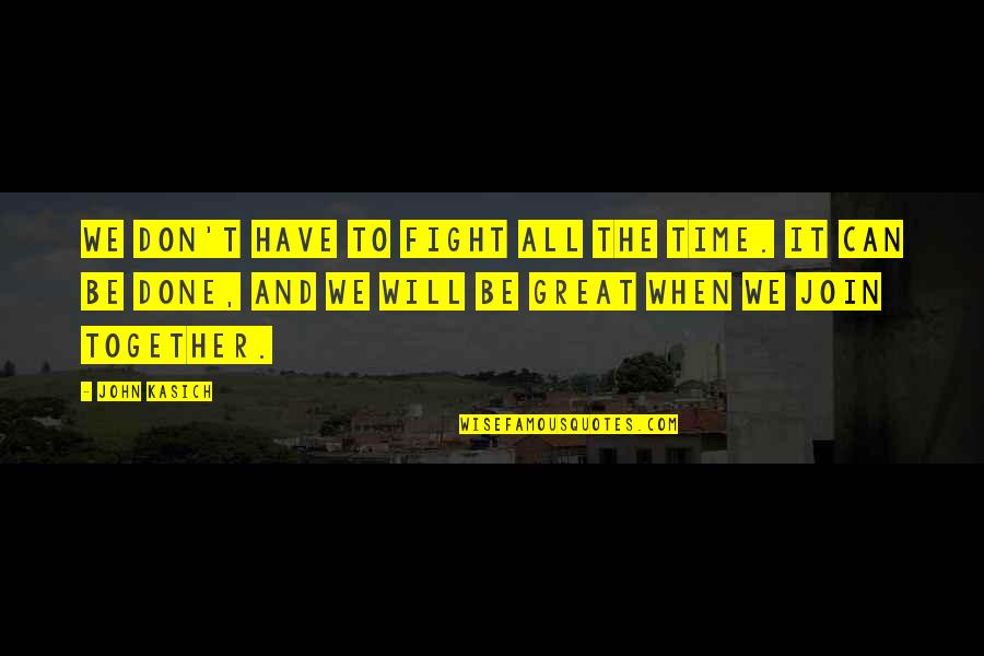 Unscintillating Quotes By John Kasich: We don't have to fight all the time.