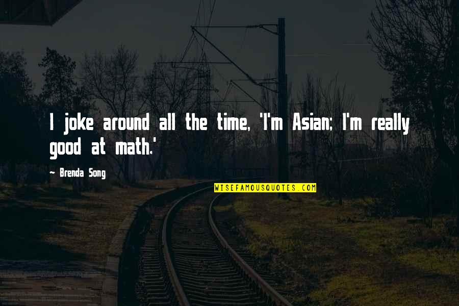 Unscrambled Eggs Quotes By Brenda Song: I joke around all the time, 'I'm Asian;