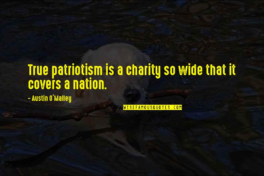 Unscrewing A Frozen Quotes By Austin O'Malley: True patriotism is a charity so wide that