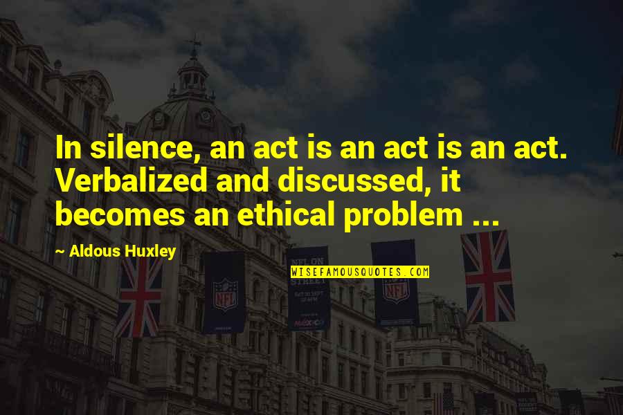 Unscrews Quotes By Aldous Huxley: In silence, an act is an act is