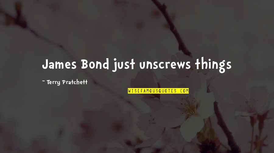 Unscrews Quotes By Terry Pratchett: James Bond just unscrews things