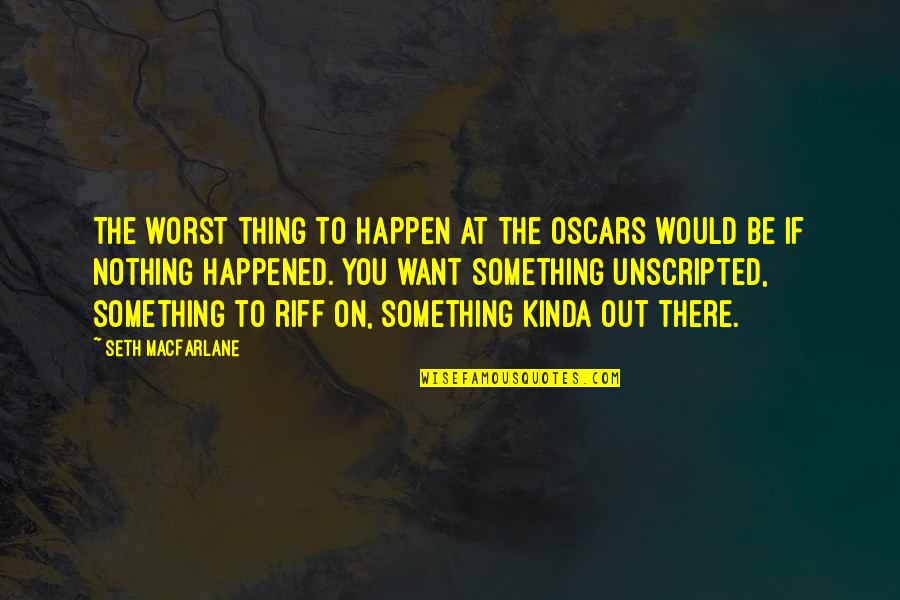 Unscripted Quotes By Seth MacFarlane: The worst thing to happen at the Oscars