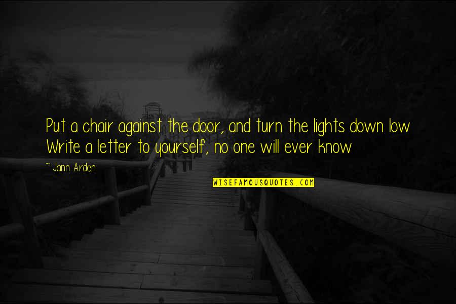 Unscrupulosity Quotes By Jann Arden: Put a chair against the door, and turn Unscrupulosity Quotes By Jann Arden: Put a chair against the door, and turn