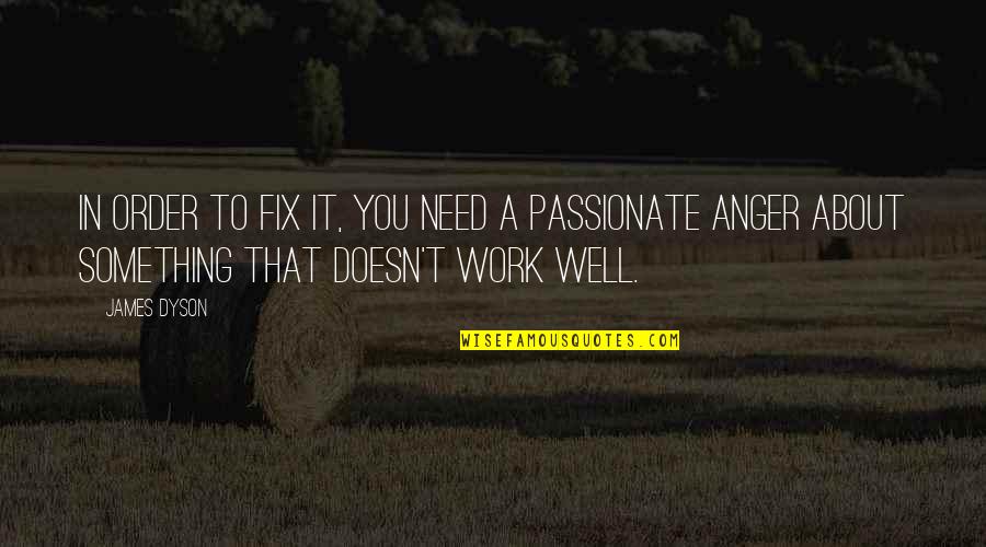 Unscrupulously Means Quotes By James Dyson: In order to fix it, you need a Unscrupulously Means Quotes By James Dyson: In order to fix it, you need a