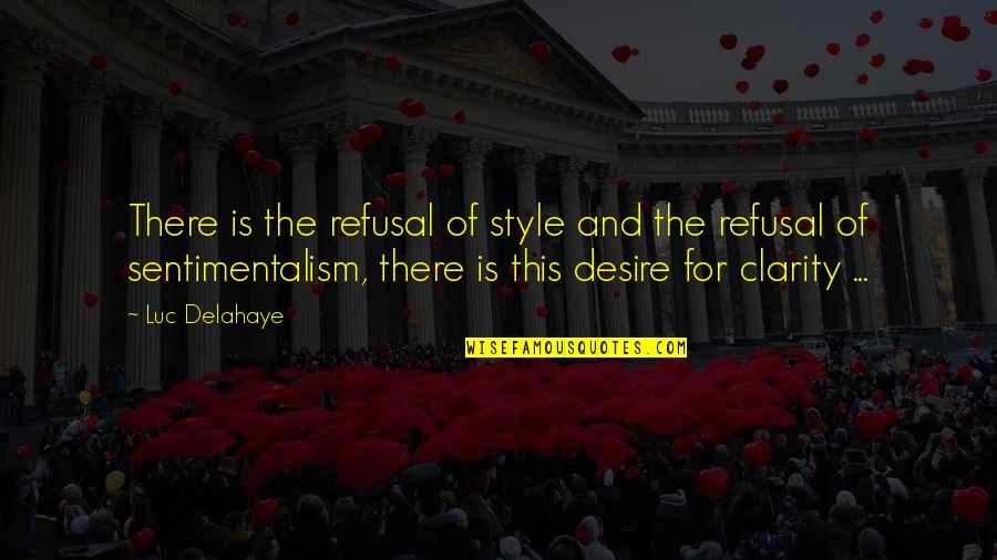 Unscrupulousness Quotes By Luc Delahaye: There is the refusal of style and the Unscrupulousness Quotes By Luc Delahaye: There is the refusal of style and the