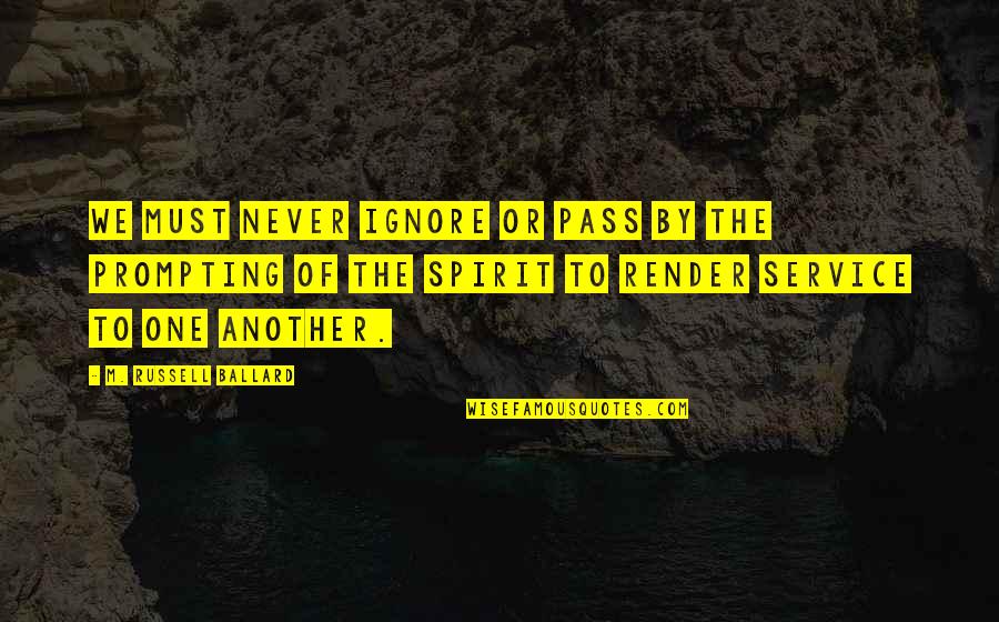 Unscrupulousness Quotes By M. Russell Ballard: We must never ignore or pass by the Unscrupulousness Quotes By M. Russell Ballard: We must never ignore or pass by the