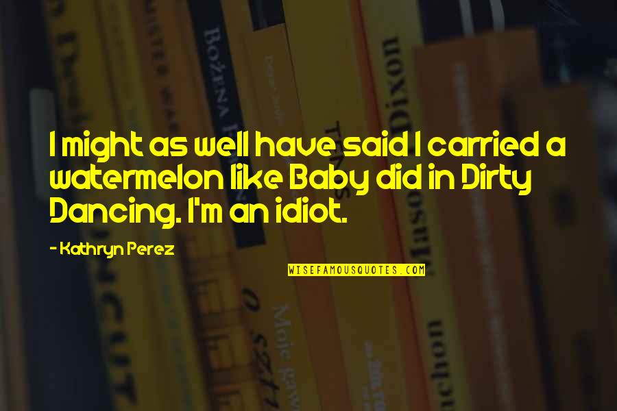 Unsealed Quotes By Kathryn Perez: I might as well have said I carried