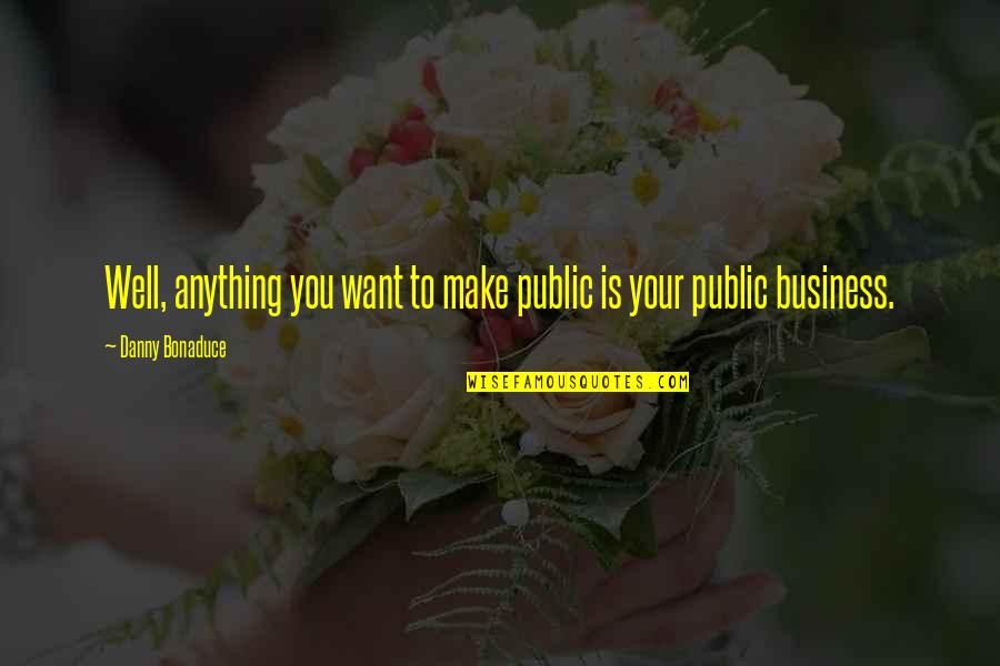 Unsealing Birth Quotes By Danny Bonaduce: Well, anything you want to make public is Unsealing Birth Quotes By Danny Bonaduce: Well, anything you want to make public is