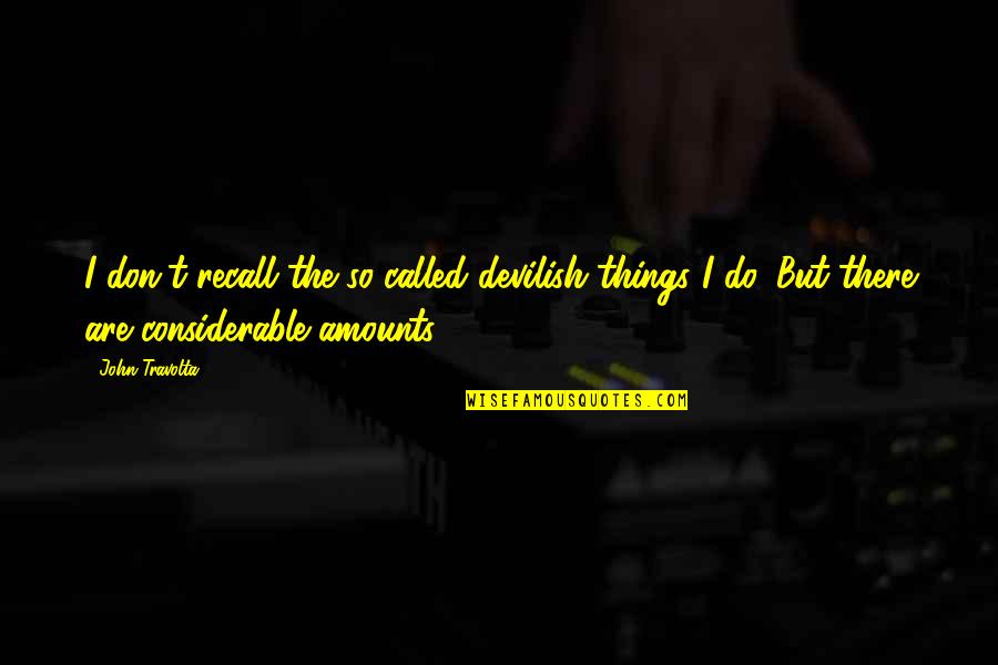 Unseamed Quotes By John Travolta: I don't recall the so-called devilish things I