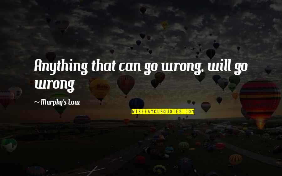 Unseamed Quotes By Murphy's Law: Anything that can go wrong, will go wrong