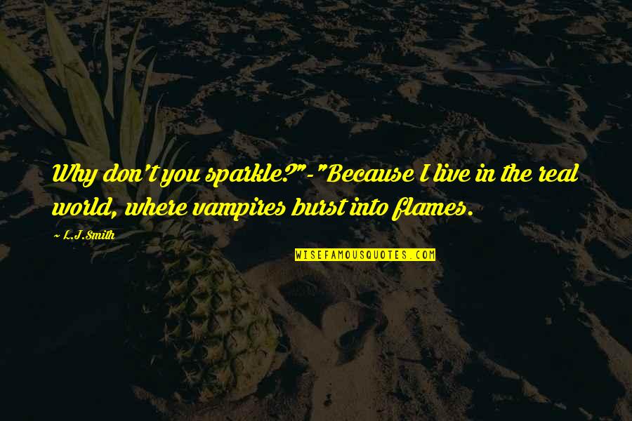 Unseamed Shakespeare Quotes By L.J.Smith: Why don't you sparkle?"-"Because I live in the Unseamed Shakespeare Quotes By L.J.Smith: Why don't you sparkle?"-"Because I live in the