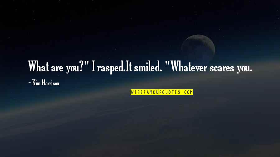 Unsearched Indian Quotes By Kim Harrison: What are you?" I rasped.It smiled. "Whatever scares Unsearched Indian Quotes By Kim Harrison: What are you?" I rasped.It smiled. "Whatever scares