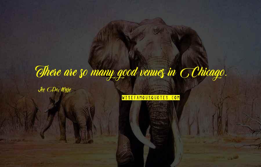 Unseasonal Synonyms Quotes By Lee DeWyze: There are so many good venues in Chicago. Unseasonal Synonyms Quotes By Lee DeWyze: There are so many good venues in Chicago.