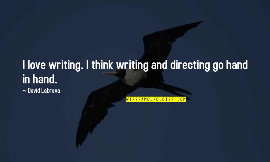 Unseasonal Vs Unseasonable Quotes By David Labrava: I love writing. I think writing and directing