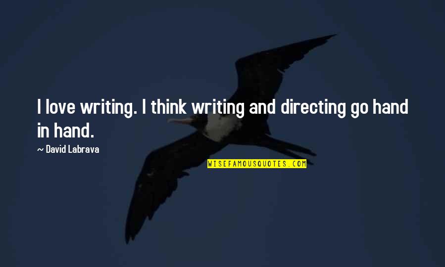 Unseasonal Vs Unseasonable Quotes By David Labrava: I love writing. I think writing and directing Unseasonal Vs Unseasonable Quotes By David Labrava: I love writing. I think writing and directing