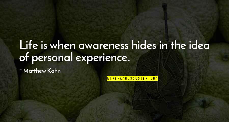 Unseating Aoc Quotes By Matthew Kahn: Life is when awareness hides in the idea