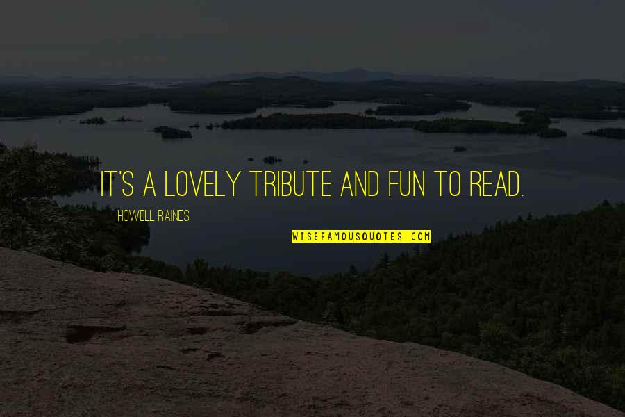 Unseating President Quotes By Howell Raines: It's a lovely tribute and fun to read. Unseating President Quotes By Howell Raines: It's a lovely tribute and fun to read.