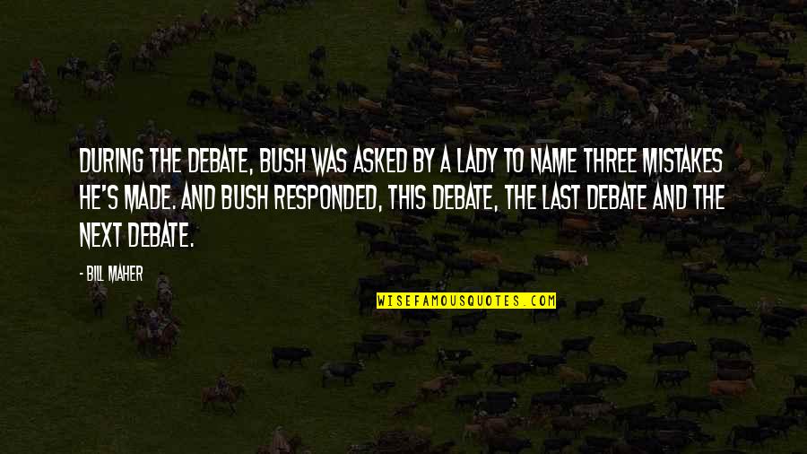 Unsecret Band Quotes By Bill Maher: During the debate, Bush was asked by a Unsecret Band Quotes By Bill Maher: During the debate, Bush was asked by a