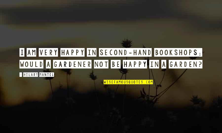 Unsecret Band Quotes By Hilary Mantel: I am very happy in second-hand bookshops; would Unsecret Band Quotes By Hilary Mantel: I am very happy in second-hand bookshops; would