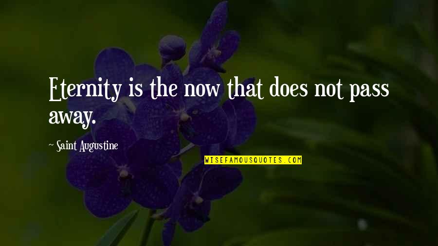 Unsecret Quotes By Saint Augustine: Eternity is the now that does not pass Unsecret Quotes By Saint Augustine: Eternity is the now that does not pass