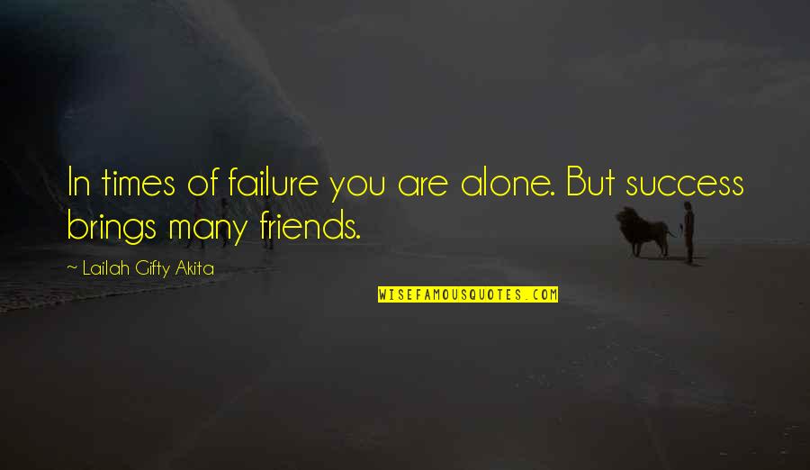 Unsecured Love Quotes By Lailah Gifty Akita: In times of failure you are alone. But