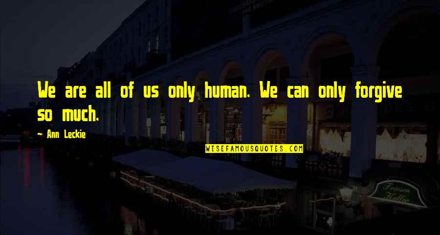 Unseeable Beauty Quotes By Ann Leckie: We are all of us only human. We