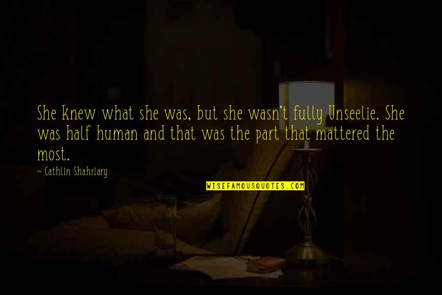 Unseelie Quotes By Cathlin Shahriary: She knew what she was, but she wasn't