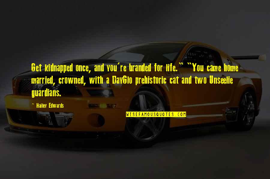 Unseelie Quotes By Hailey Edwards: Get kidnapped once, and you're branded for life." Unseelie Quotes By Hailey Edwards: Get kidnapped once, and you're branded for life."