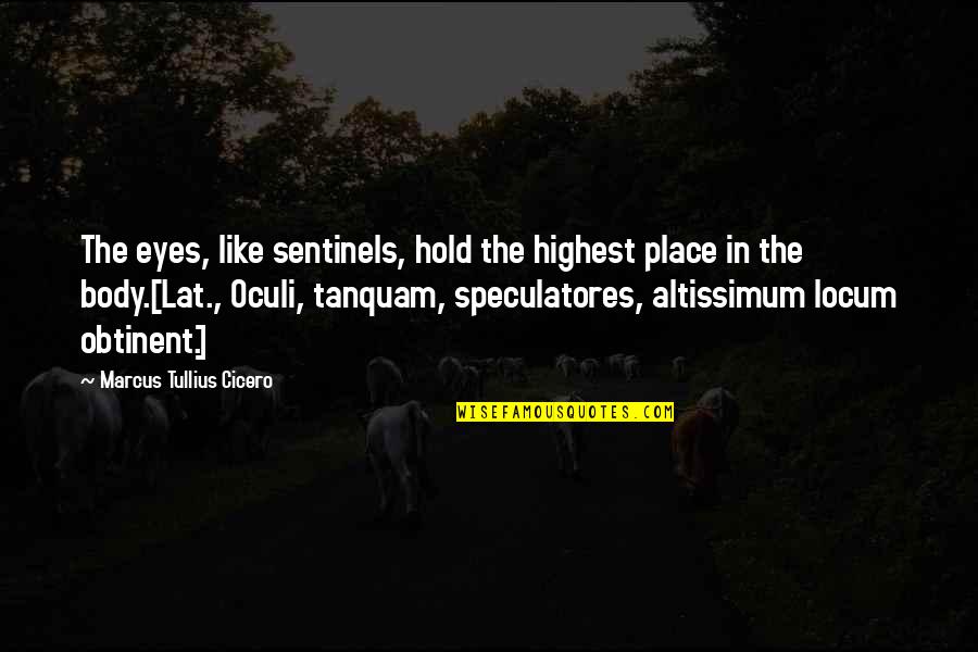 Unseelie Quotes By Marcus Tullius Cicero: The eyes, like sentinels, hold the highest place Unseelie Quotes By Marcus Tullius Cicero: The eyes, like sentinels, hold the highest place